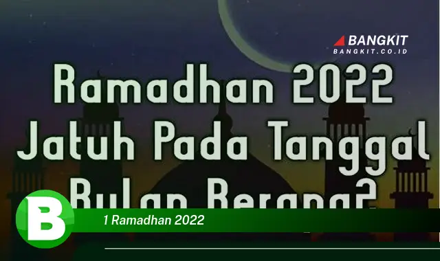 Intip Hal Menarik Seputar 1 Ramadan 2022 yang Wajib Kamu Ketahui