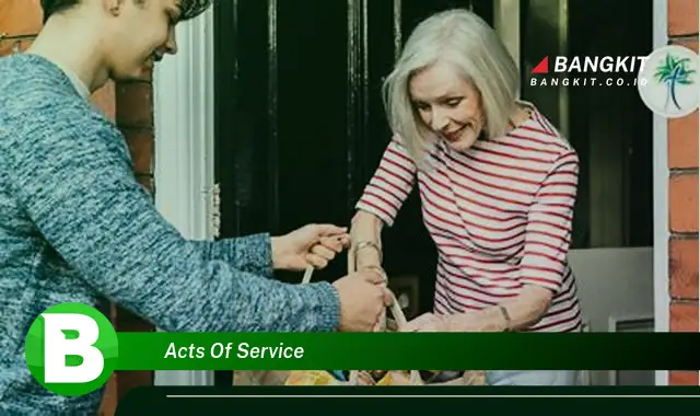 Intip Hal Tentang Acts of Service yang Jarang Diketahui