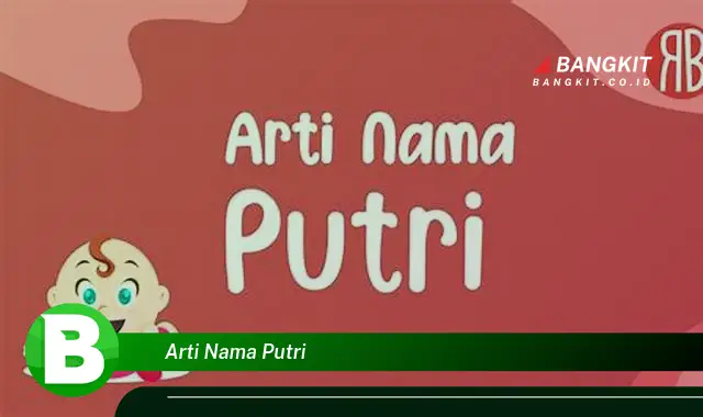 Intip Arti Nama Putri yang Jarang Diketahui