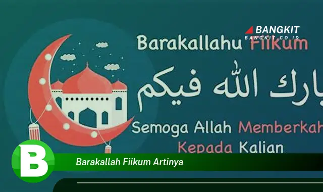 Intip Hal Tentang Barakallah Fiikum Artinya yang Wajib Kamu Intip