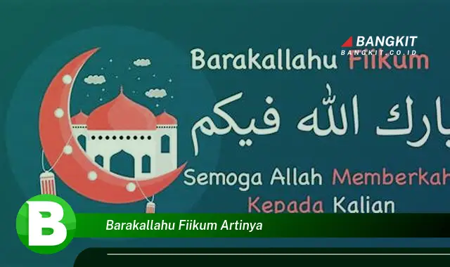 Ketahui Arti Barakallahu Fiikum yang Wajib Kamu Tahu