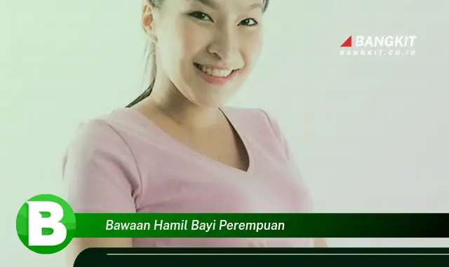 Ketahui Hal Tentang Bawaan Hamil Bayi Perempuan yang Wajib Kamu Intip