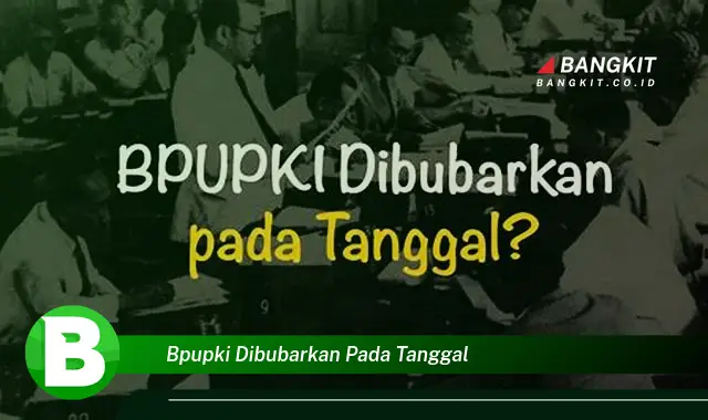 Ketahui Tanggal Penting Pembubaran BPUPKI yang Wajib Kamu Tahu