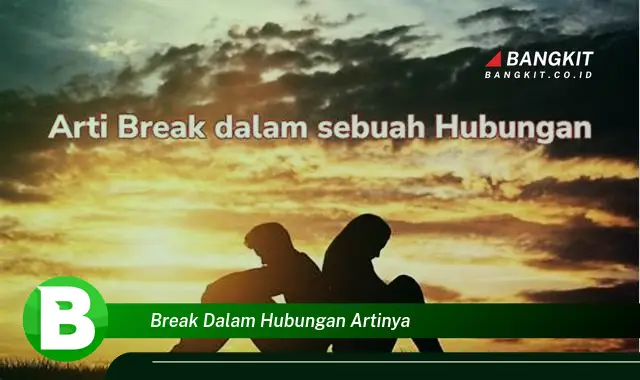 Intip Rahasia Break Dalam Hubungan yang Bikin Kamu Penasaran