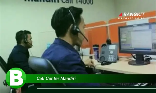 Intip Hal Tentang Call Center Mandiri yang Bikin Kamu Penasaran