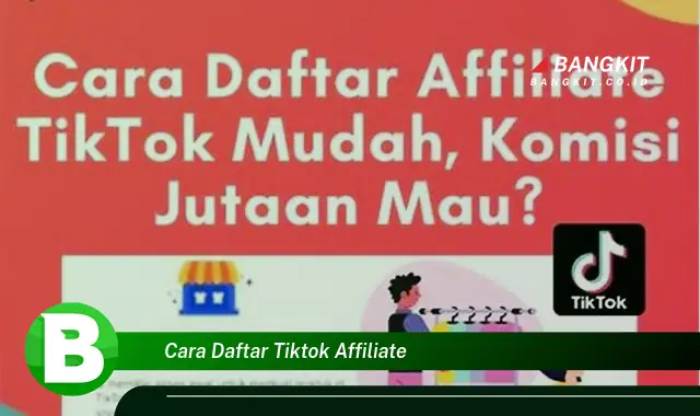 Intip Hal Tentang Cara Daftar TikTok Affiliate yang Wajib Kamu Intip