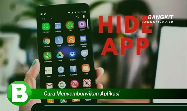 Intip Cara Menyembunyikan Aplikasi yang Wajib Kamu Intip