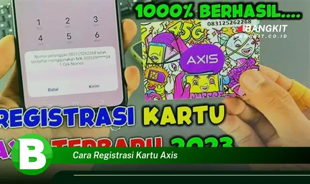 Ketahui Rahasia Cara Registrasi Kartu Axis yang Wajib Kamu Intip