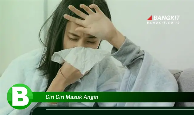 Intip Ciri-ciri Masuk Angin yang Jarang Diketahui