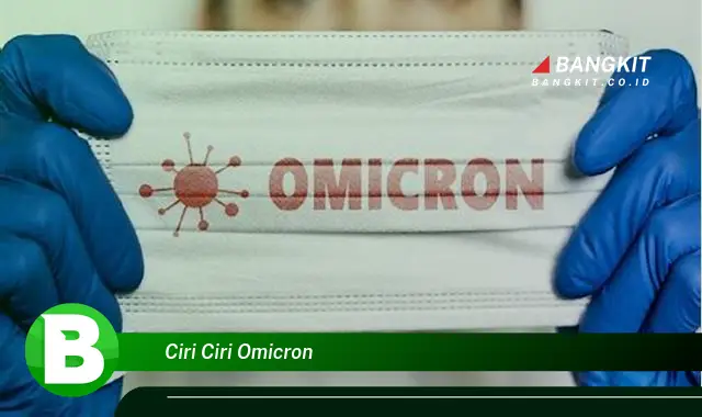 Intip Ciri-Ciri Omicron yang Bikin Kamu Penasaran!