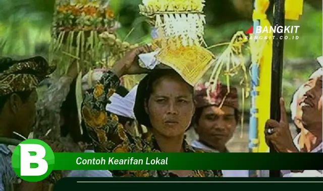 Ketahui Contoh Kearifan Lokal yang Bikin Kamu Penasaran