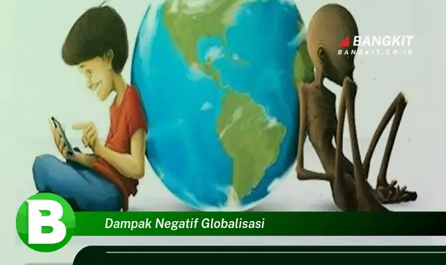 Intip Hal yang Wajib Kamu Tahu Soal Dampak Negatif Globalisasi!