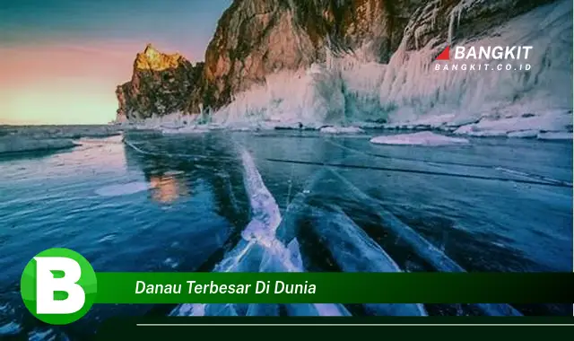 Ketahui Hal Tersembunyi Tentang Danau Terbesar di Dunia yang Wajib Kamu Intip!