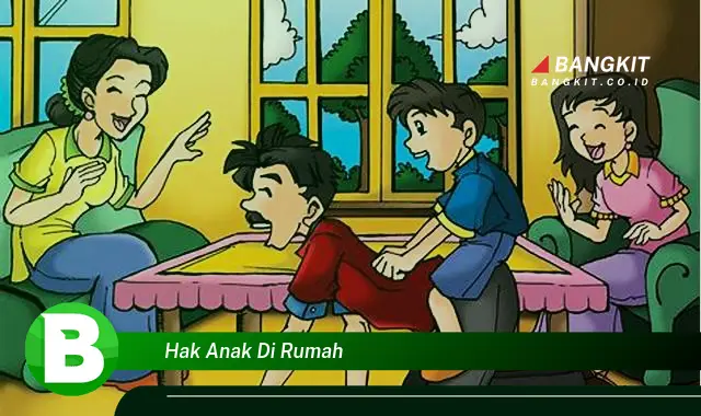 Intip Hak Anak di Rumah yang Bikin Kamu Penasaran