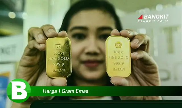 Intip Harga 1 Gram Emas yang Bikin Kamu Penasaran