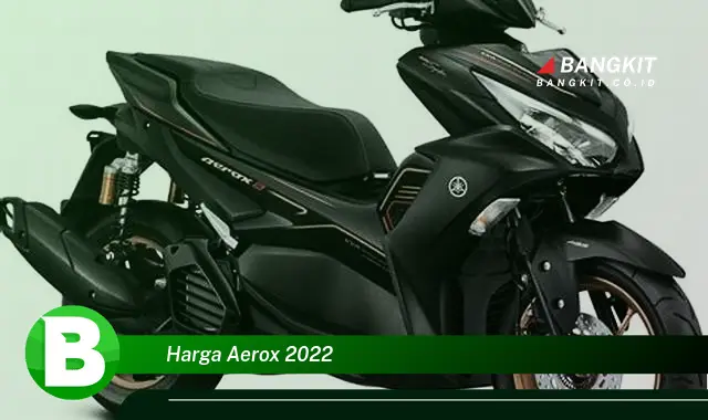 Intip Hal Tentang Harga Aerox 2022 yang Wajib Kamu Intip