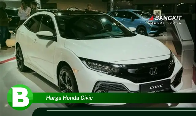 Intip Hal Tentang Harga Honda Civic yang Bikin Kamu Penasaran