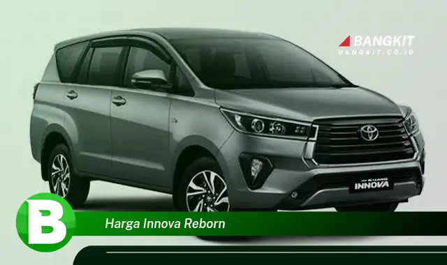 Intip Harga Innova Reborn yang Bikin Kamu Penasaran