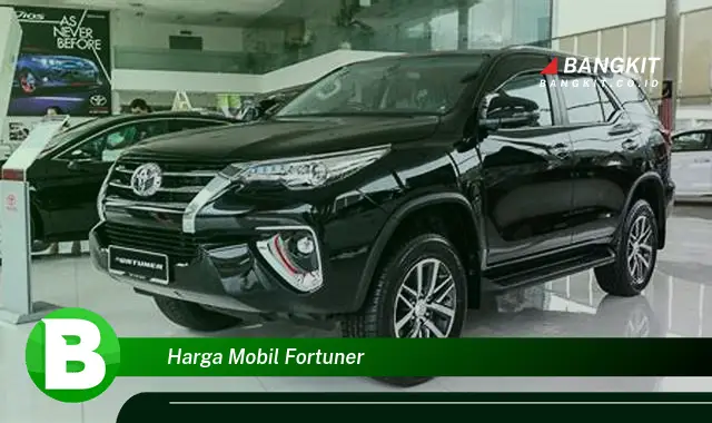 Intip Rahasia Harga Mobil Fortuner yang Jarang Diketahui