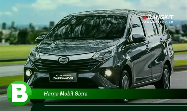 Intip Harga Mobil Sigra yang Bikin Kamu Penasaran