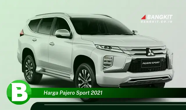 Intip Harga Pajero Sport 2021 yang Bikin Kamu Penasaran