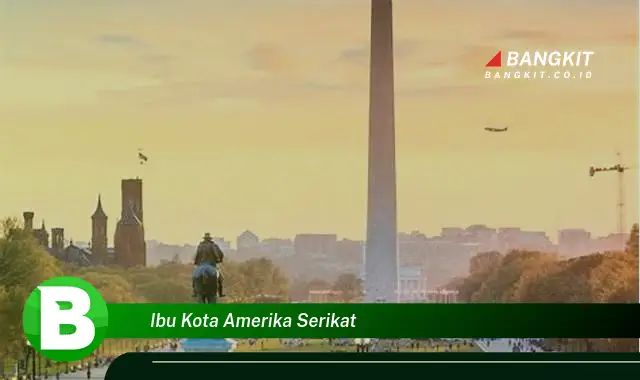 Intip Hal Tentang Ibu Kota Amerika Serikat yang Wajib Kamu Ketahui