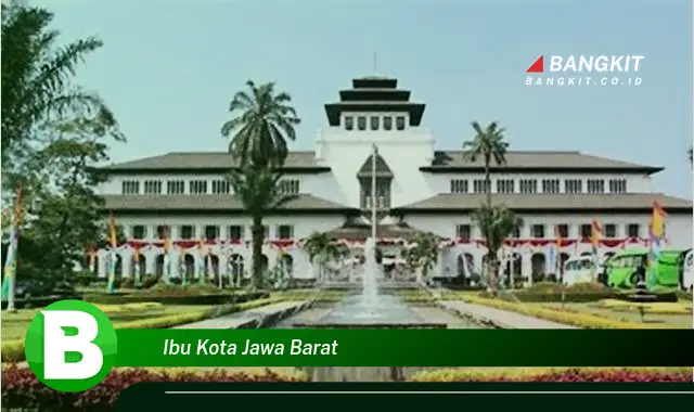 Intip Hal Tersembunyi dari Ibu Kota Jawa Barat yang Wajib Kamu Ketahui