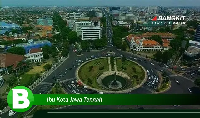 Intip Hal Tentang Ibu Kota Jawa Tengah yang Bikin Kamu Penasaran