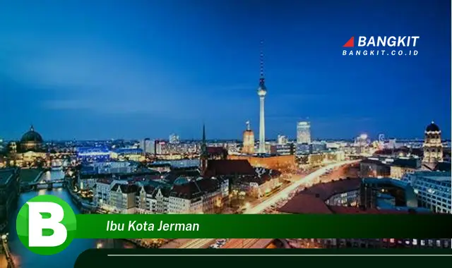 Ketahui Hal Tentang Ibu Kota Jerman yang Jarang Diketahui