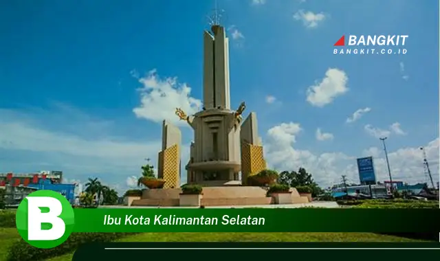 Intip Hal-hal Menarik yang Jarang Diketahui tentang Ibu Kota Kalimantan Selatan