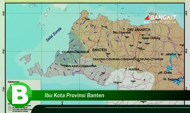 Intip Hal Rahasia Tentang Ibu Kota Provinsi Banten yang Jarang Diketahui