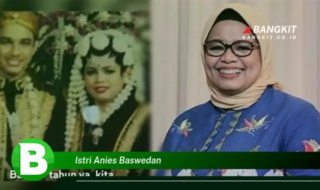 Intip Sosok Istri Anies Baswedan yang Jarang Diketahui