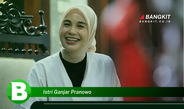 Intip Hal Penting Tentang Istri Ganjar Pranowo yang Jarang Diketahui