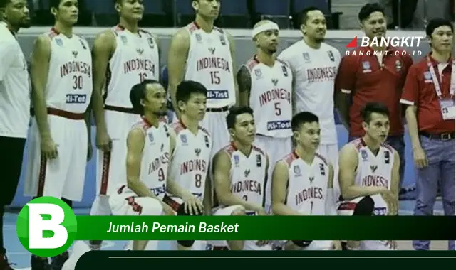 Intip Jumlah Pemain Basket yang Bikin Kamu Penasaran