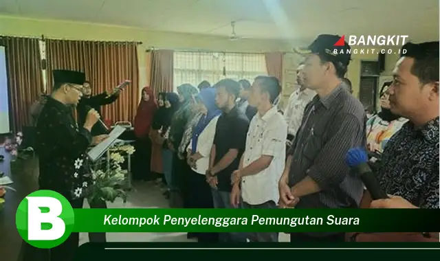 Ketahui Hal Mencengangkan Seputar Kelompok Penyelenggara Pemungutan Suara yang Bikin Kamu Penasaran