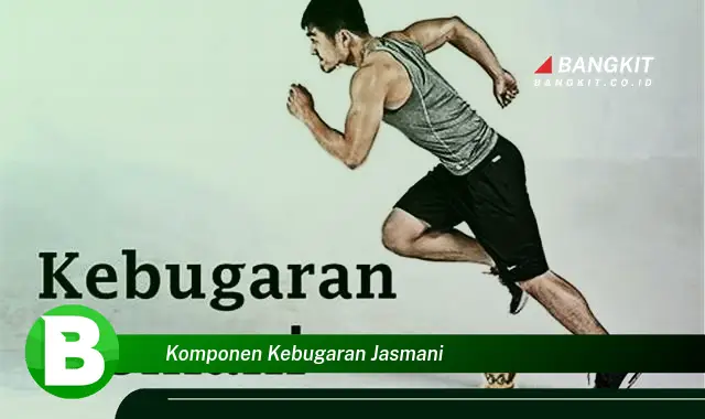 Intip Komponen Kebugaran Jasmani yang Bikin Penasaran