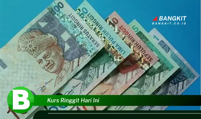 Intip Kurs Ringgit Hari Ini yang Bikin Kamu Penasaran