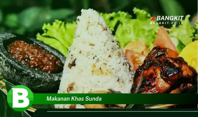 Intip Hal Tentang Makanan Khas Sunda yang Jarang Diketahui