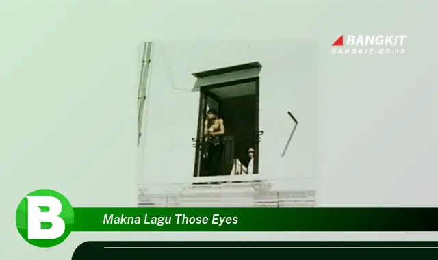 Intip Rahasia Tersembunyi Makna Lagu 'Those Eyes' yang Bikin Kamu Penasaran