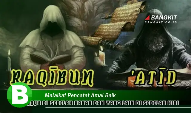 Ketahui Hal Tentang Malaikat Pencatat Amal Baik yang Jarang Diketahui