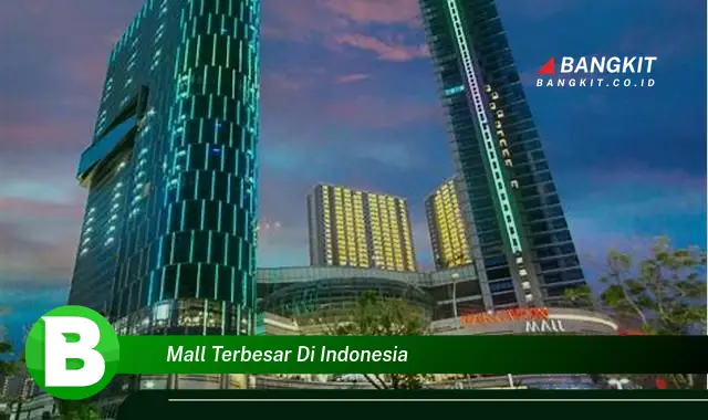 Intip Hal Tentang Mall Terbesar di Indonesia yang Bikin Kamu Penasaran