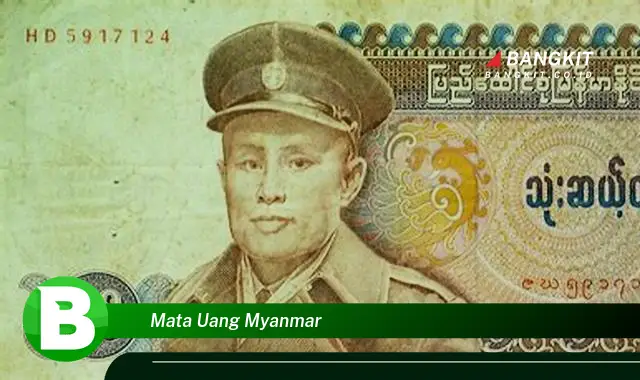 Intip Hal Tentang Mata Uang Myanmar yang Wajib Kamu Intip