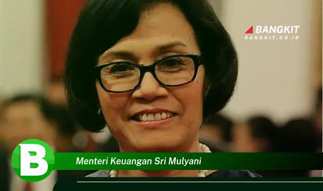 Intip Hal Tentang Menteri Keuangan Sri Mulyani yang Wajib Kamu Tahu