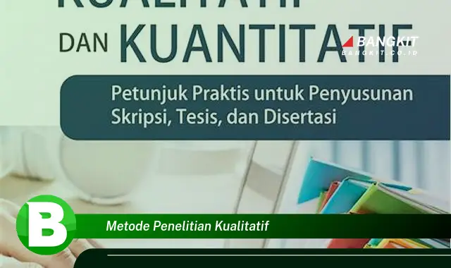 Intip Hal-hal Tentang Metode Penelitian Kualitatif yang Wajib Kamu Tahu