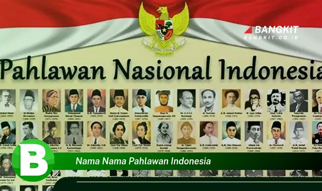 Ketahui Nama-Nama Pahlawan Indonesia yang Jarang Diketahui