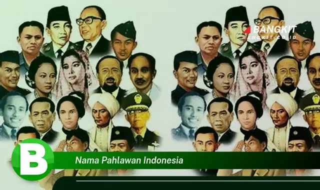 Intip Nama Pahlawan Indonesia yang Wajib Kamu Intip