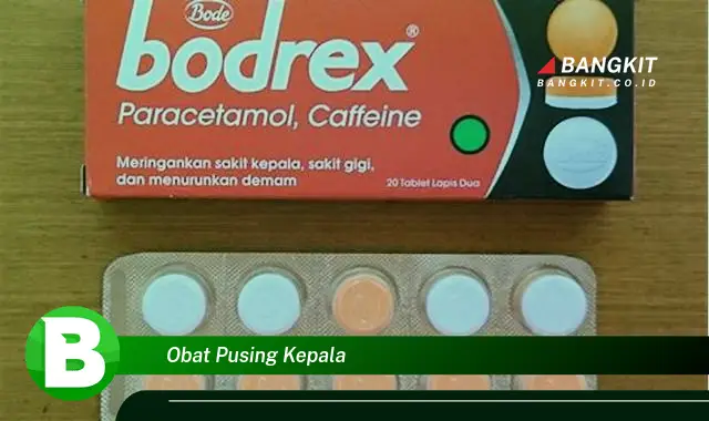 Intip Rahasia "Obat Pusing Kepala" yang Wajib Kamu Ketahui