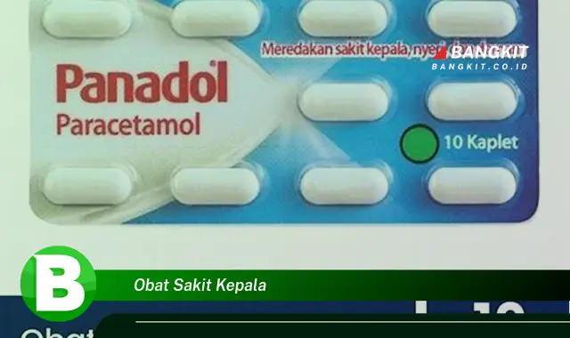 Intip Rahasia Obat Sakit Kepala yang Jarang Diketahui