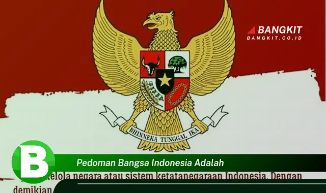 Ketahui Hal Tentang Pedoman Bangsa Indonesia yang Wajib Kamu Intip