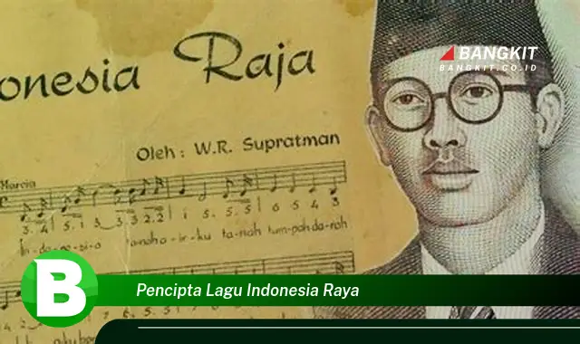 Intip Hal Tentang Pencipta Lagu Indonesia Raya yang Bikin Kamu Penasaran